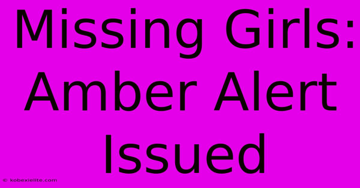 Missing Girls: Amber Alert Issued