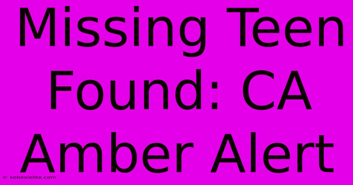 Missing Teen Found: CA Amber Alert