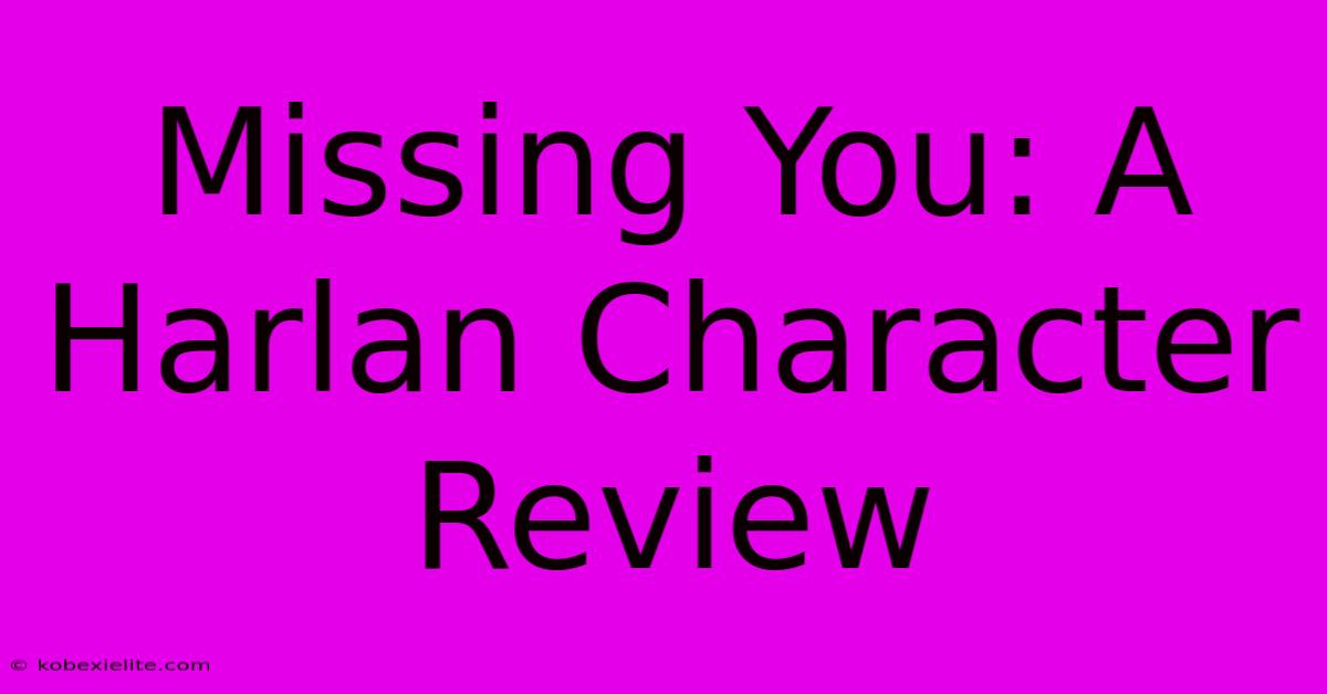 Missing You: A Harlan Character Review