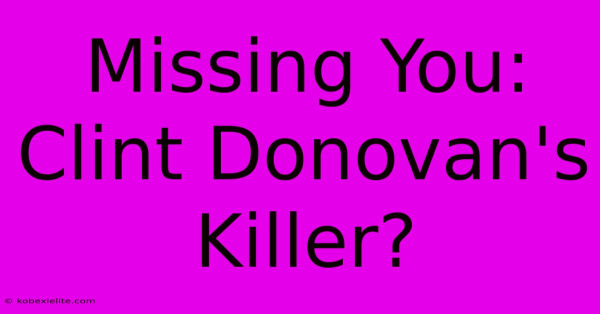 Missing You: Clint Donovan's Killer?