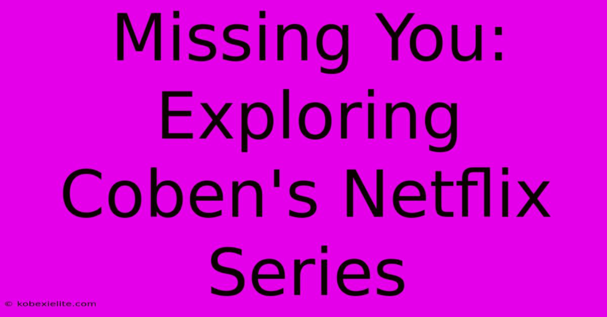 Missing You: Exploring Coben's Netflix Series