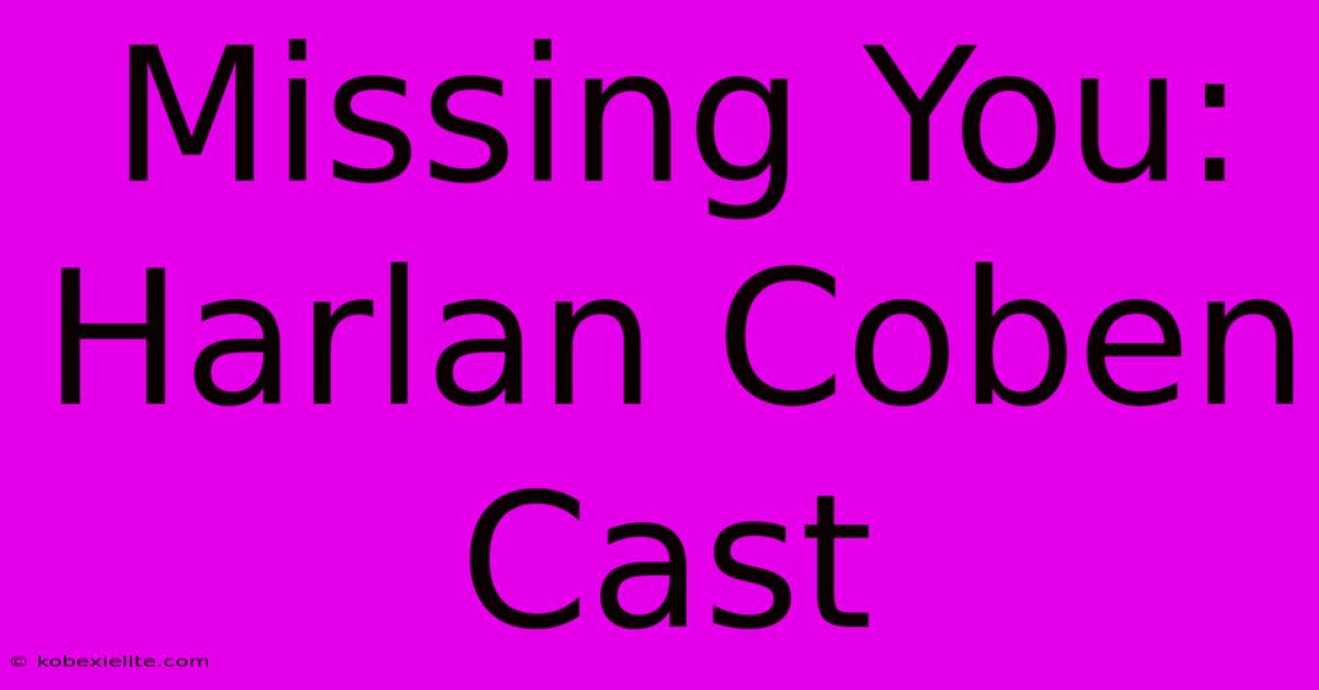 Missing You: Harlan Coben Cast