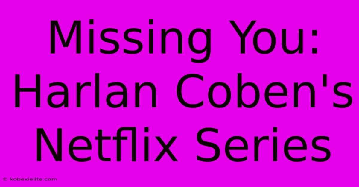 Missing You: Harlan Coben's Netflix Series