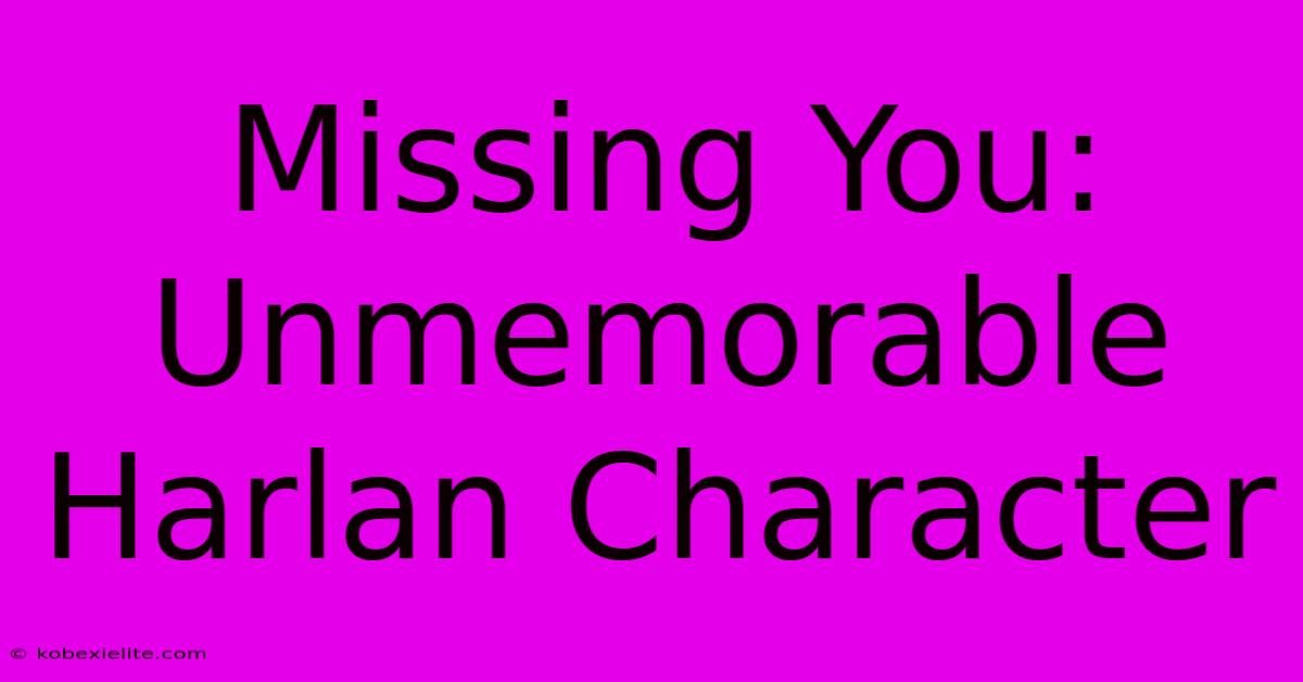 Missing You: Unmemorable Harlan Character