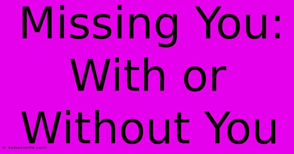 Missing You: With Or Without You