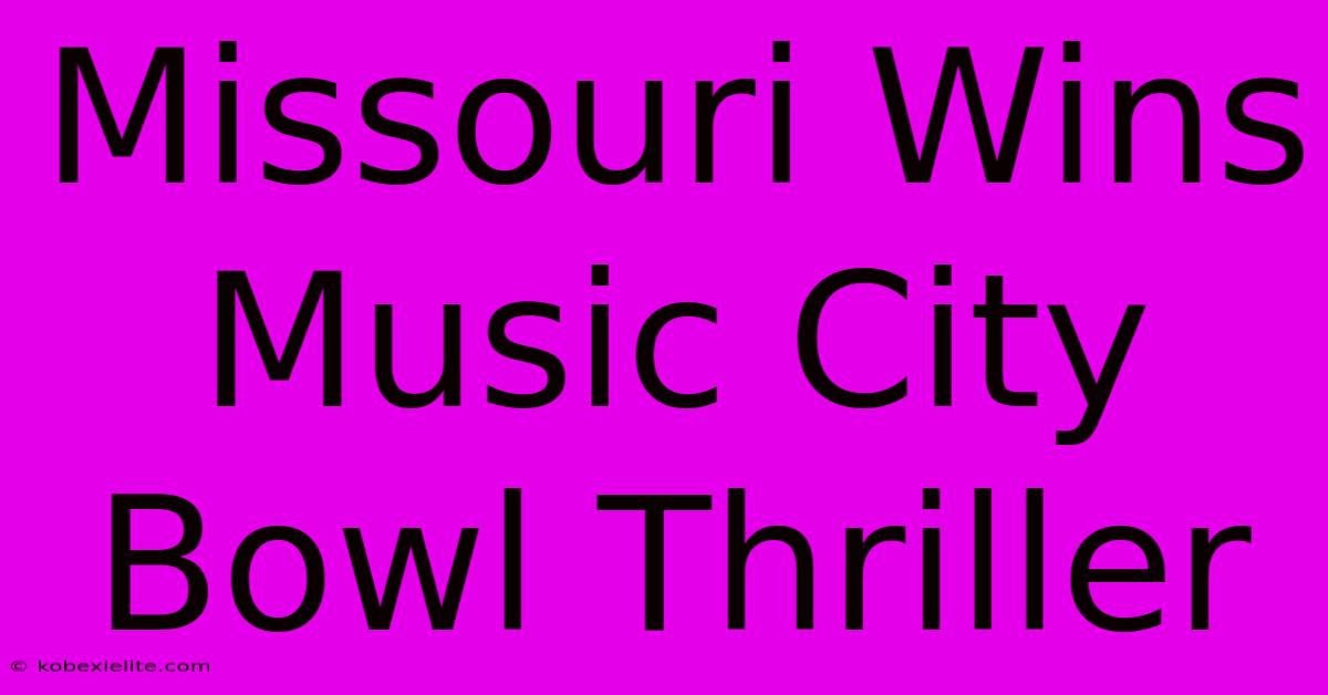 Missouri Wins Music City Bowl Thriller