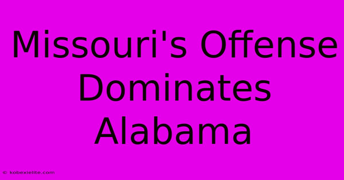 Missouri's Offense Dominates Alabama