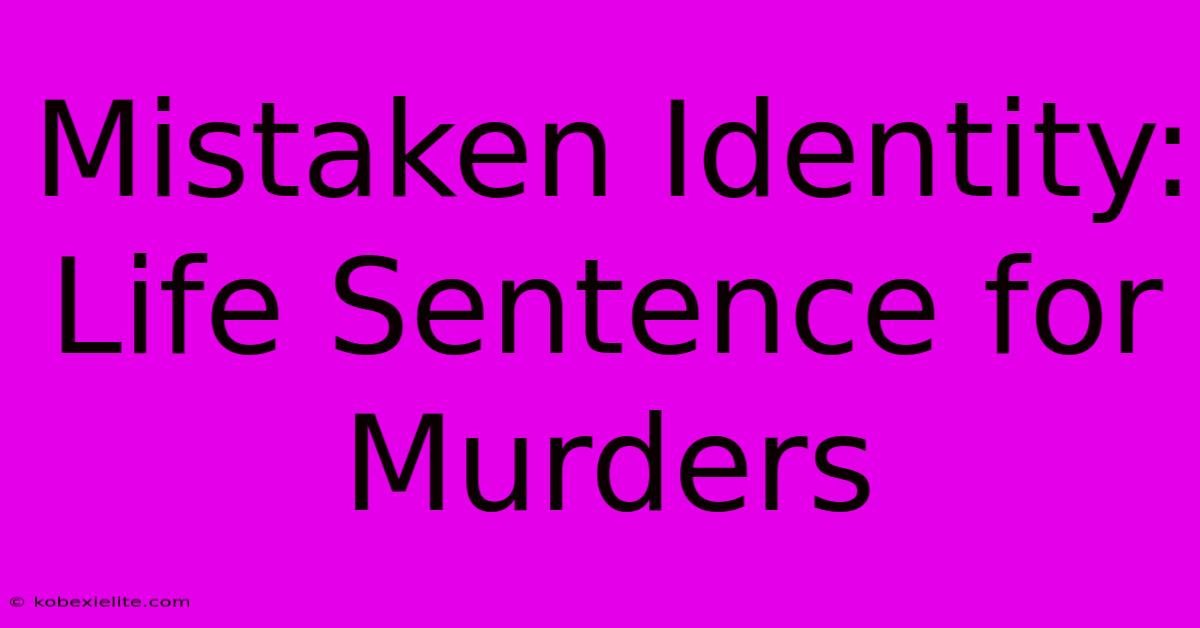 Mistaken Identity: Life Sentence For Murders