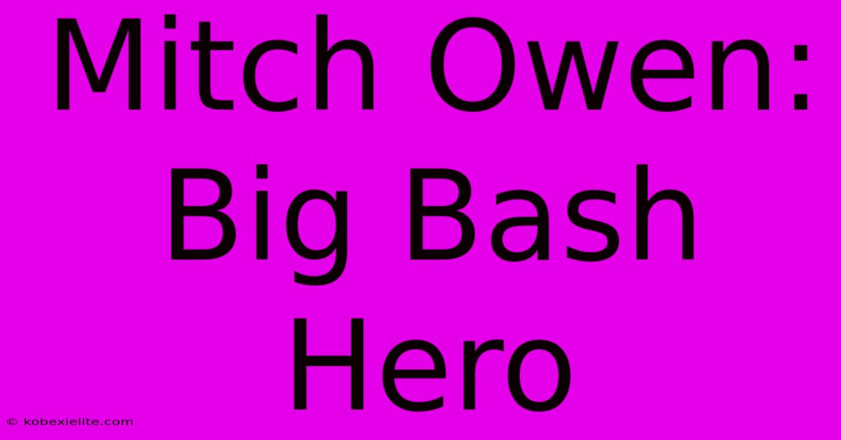 Mitch Owen: Big Bash Hero