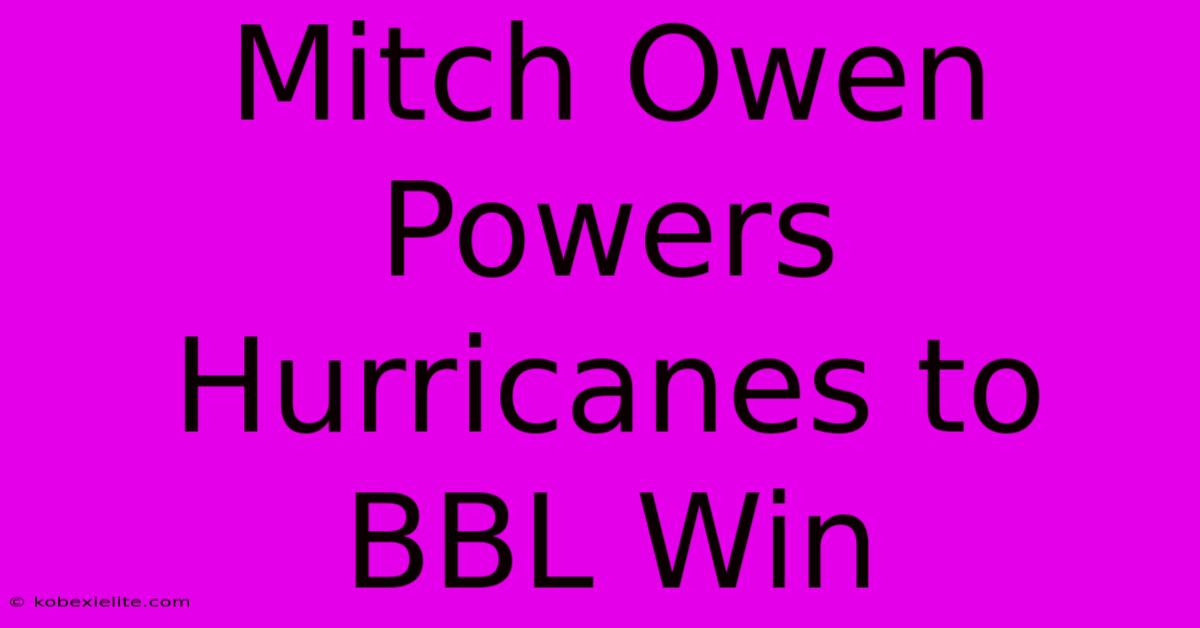 Mitch Owen Powers Hurricanes To BBL Win