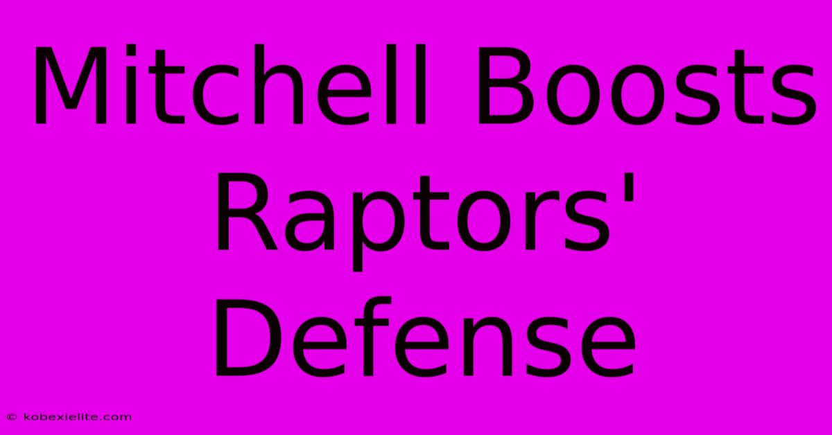 Mitchell Boosts Raptors' Defense