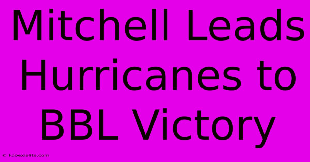 Mitchell Leads Hurricanes To BBL Victory