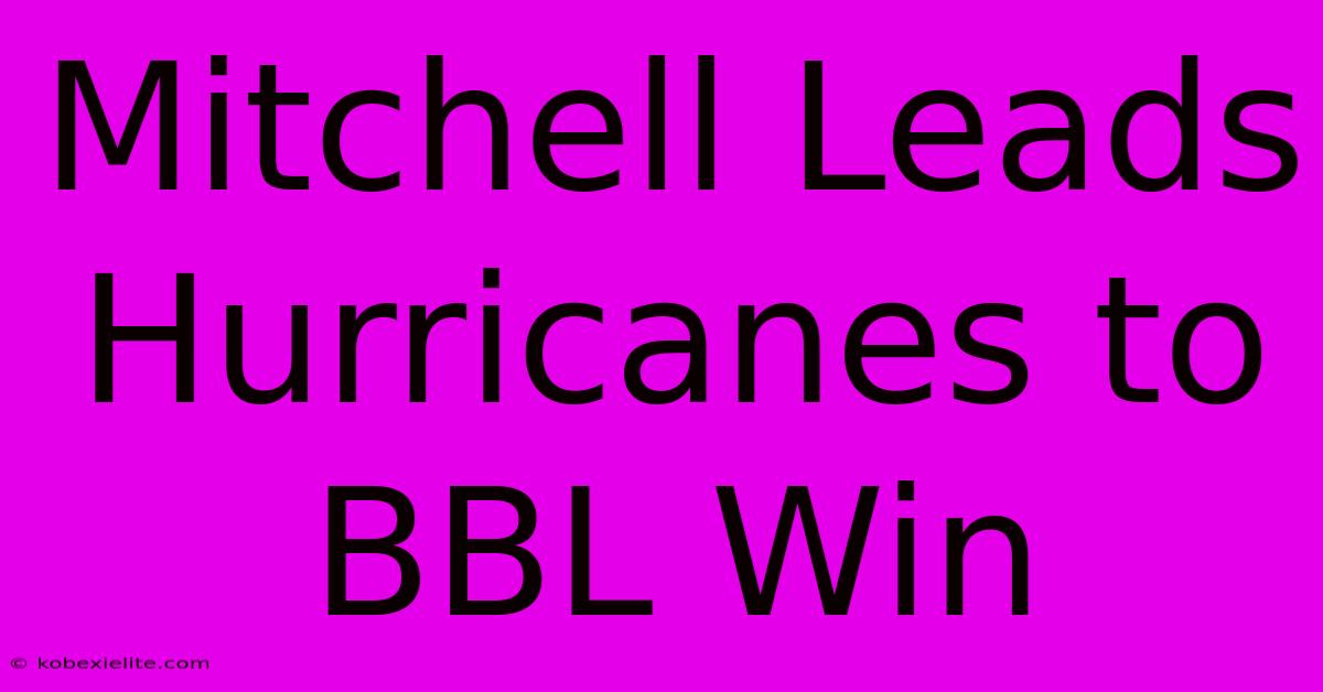 Mitchell Leads Hurricanes To BBL Win