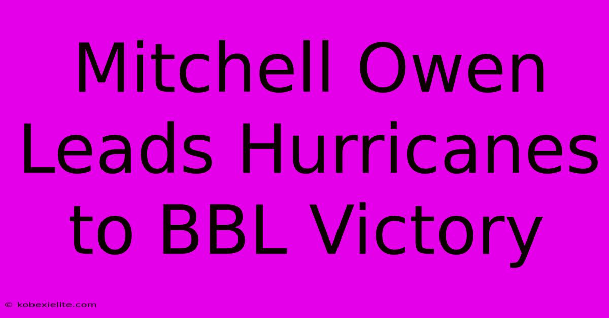 Mitchell Owen Leads Hurricanes To BBL Victory