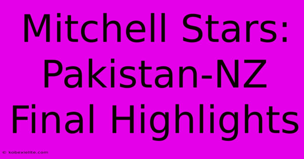 Mitchell Stars: Pakistan-NZ Final Highlights