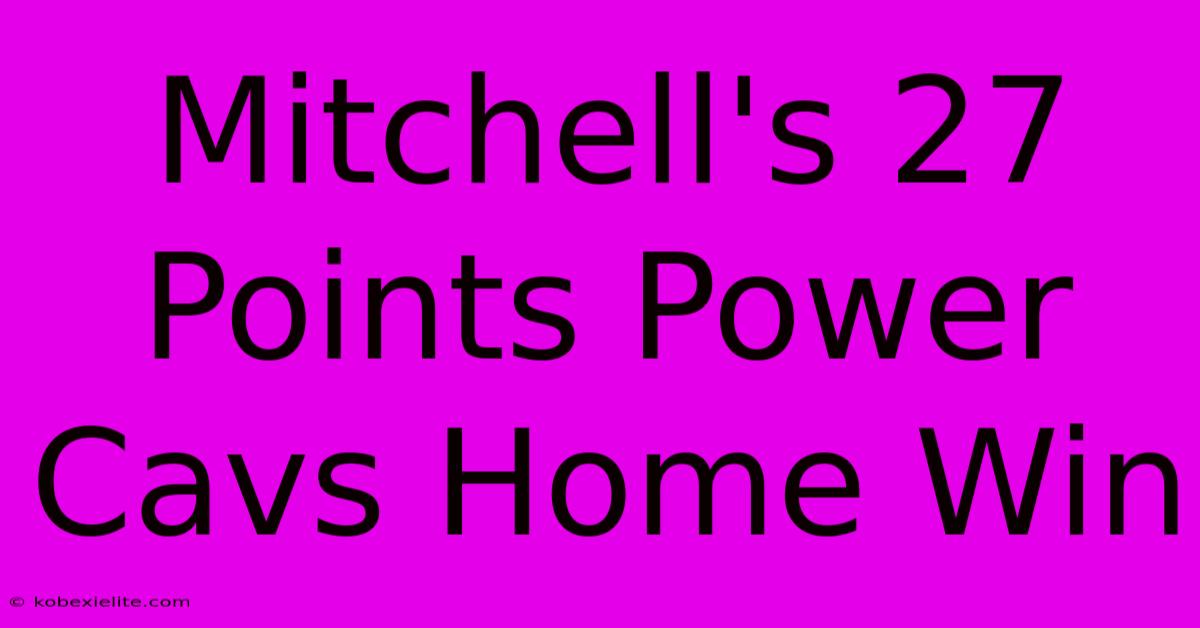 Mitchell's 27 Points Power Cavs Home Win