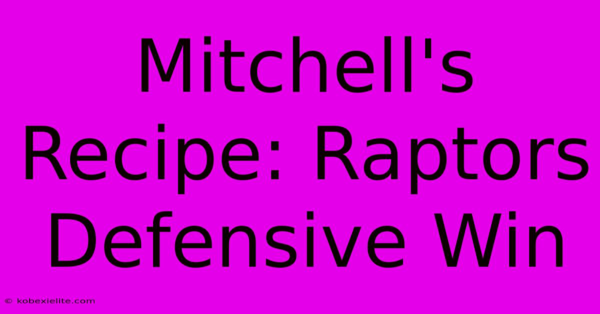 Mitchell's Recipe: Raptors Defensive Win