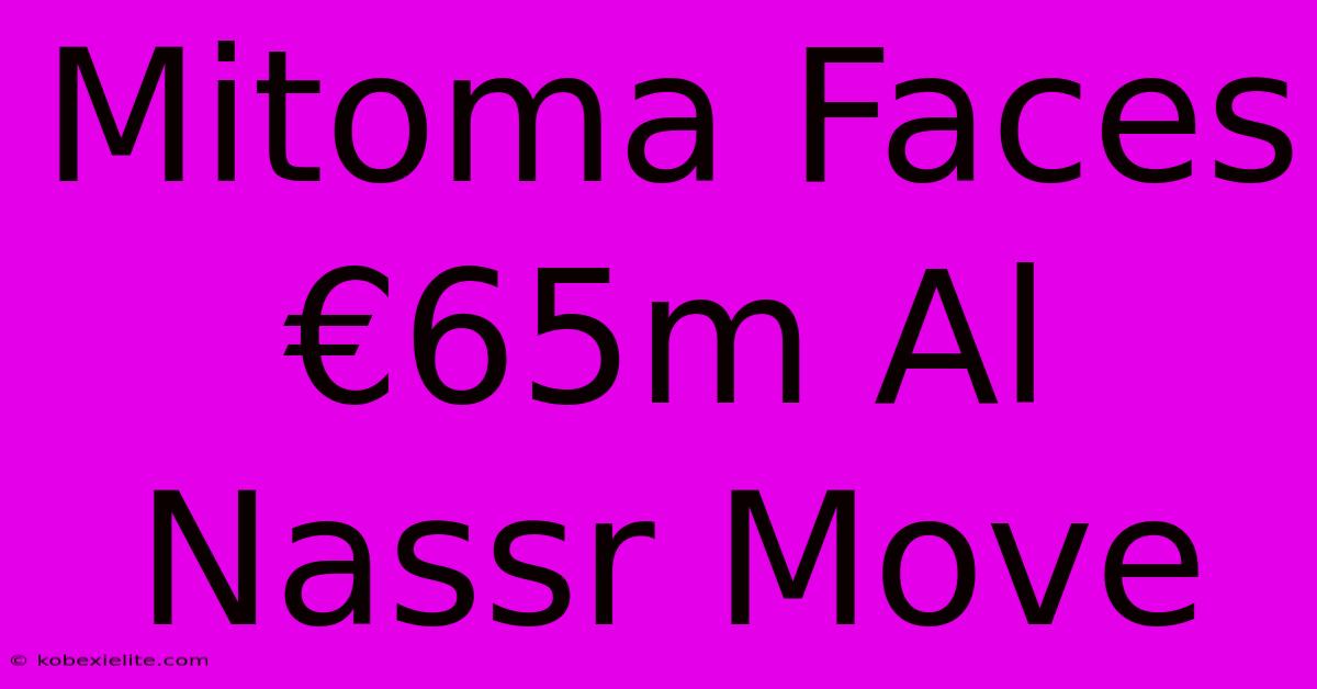 Mitoma Faces €65m Al Nassr Move