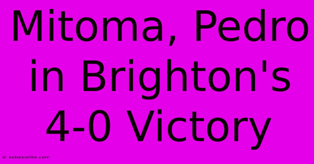 Mitoma, Pedro In Brighton's 4-0 Victory