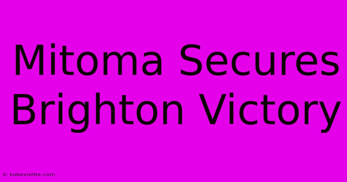 Mitoma Secures Brighton Victory