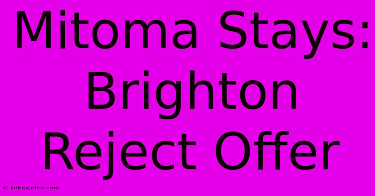 Mitoma Stays: Brighton Reject Offer