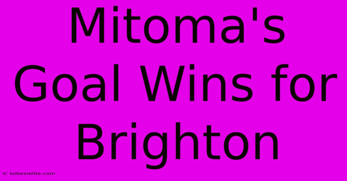 Mitoma's Goal Wins For Brighton