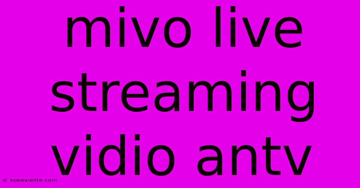 Mivo Live Streaming Vidio Antv