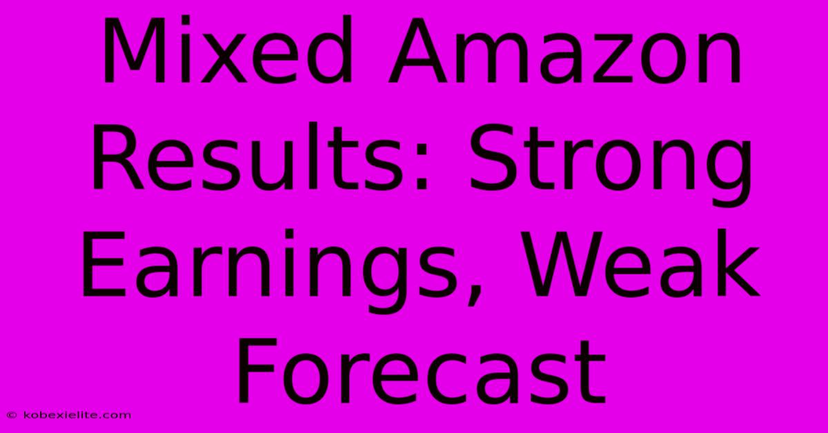 Mixed Amazon Results: Strong Earnings, Weak Forecast