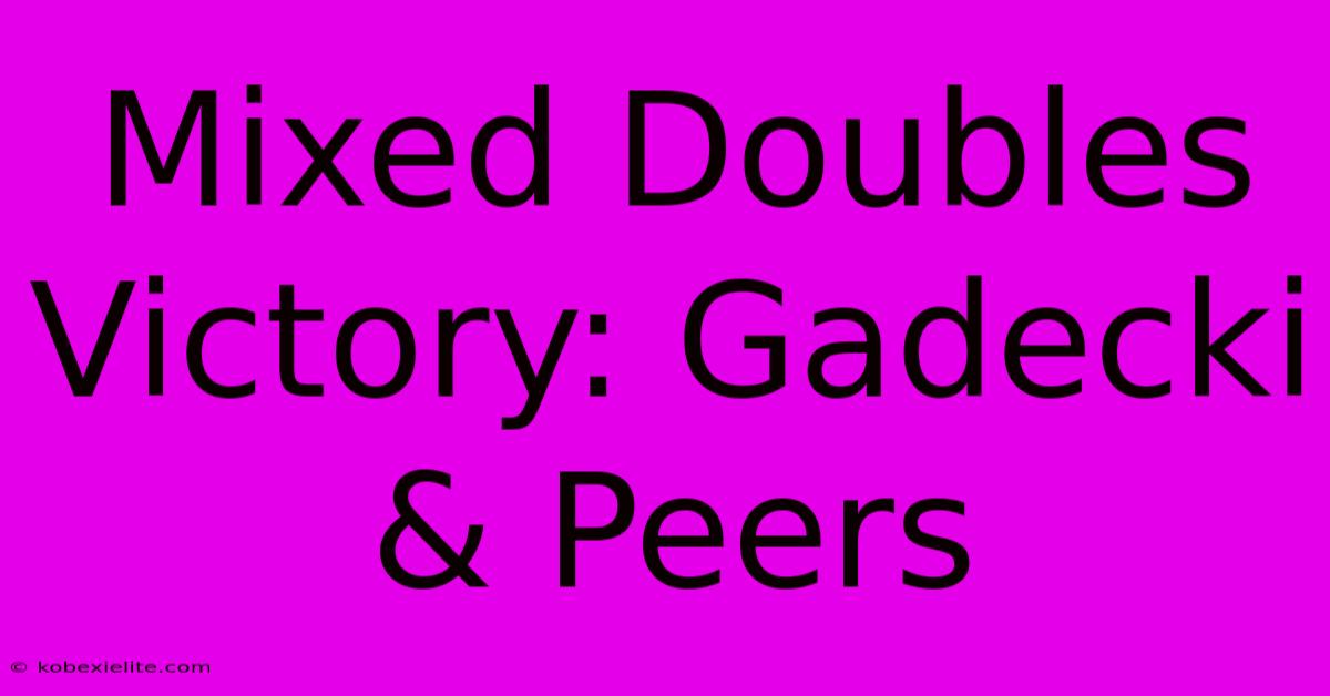 Mixed Doubles Victory: Gadecki & Peers