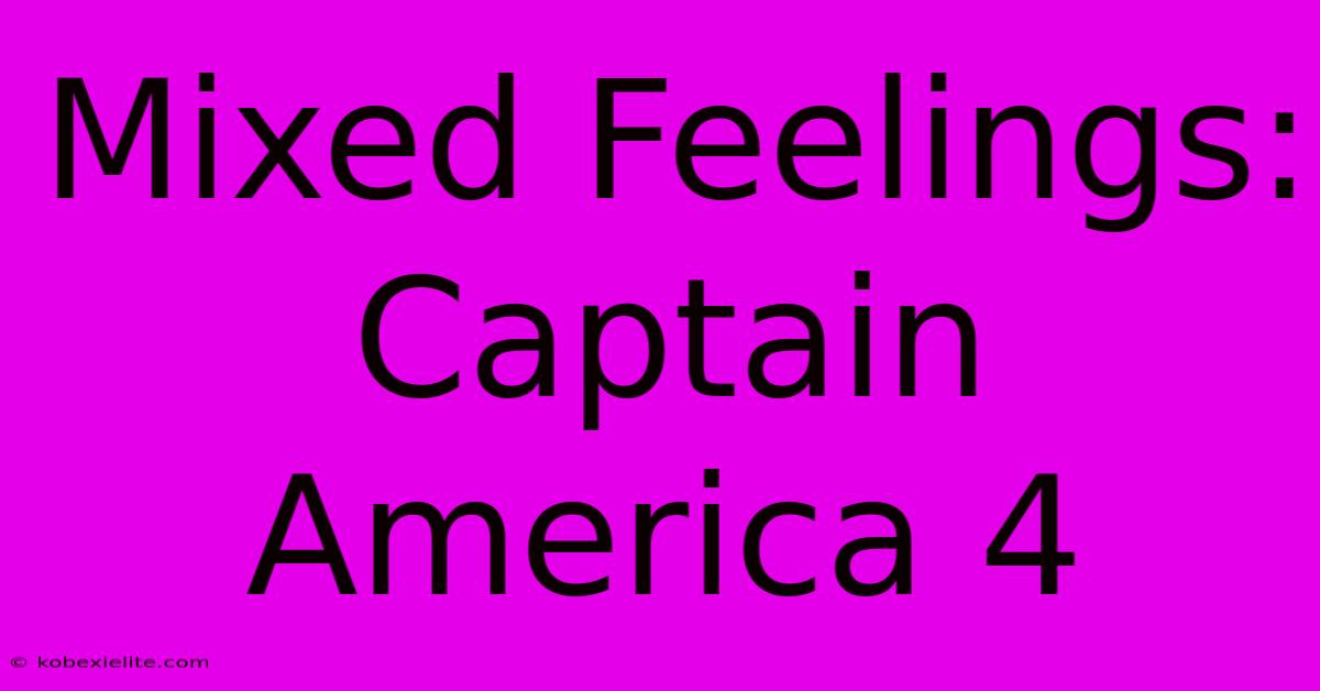 Mixed Feelings: Captain America 4