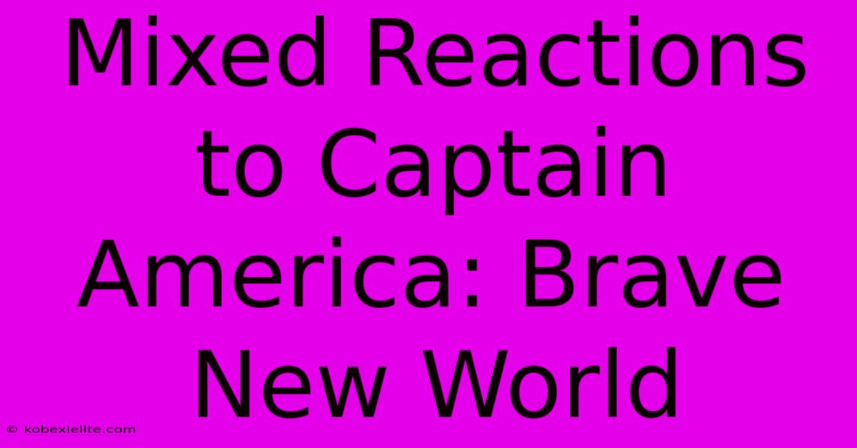 Mixed Reactions To Captain America: Brave New World