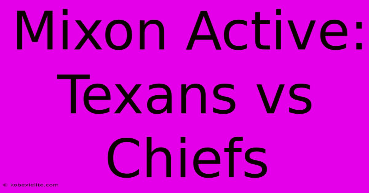 Mixon Active: Texans Vs Chiefs