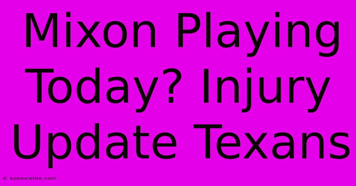 Mixon Playing Today? Injury Update Texans