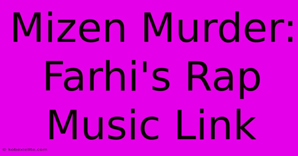 Mizen Murder: Farhi's Rap Music Link