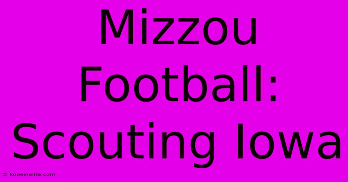 Mizzou Football: Scouting Iowa