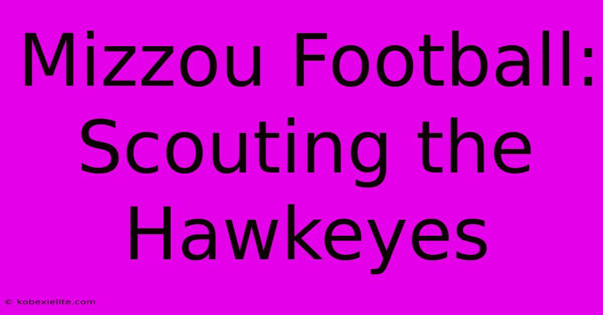 Mizzou Football: Scouting The Hawkeyes