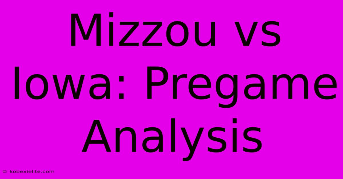 Mizzou Vs Iowa: Pregame Analysis