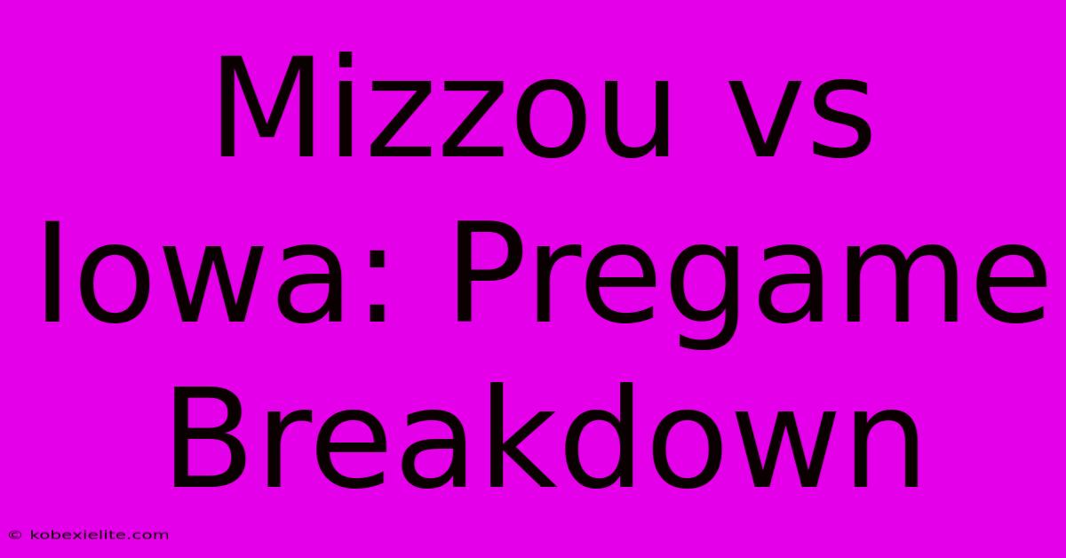 Mizzou Vs Iowa: Pregame Breakdown