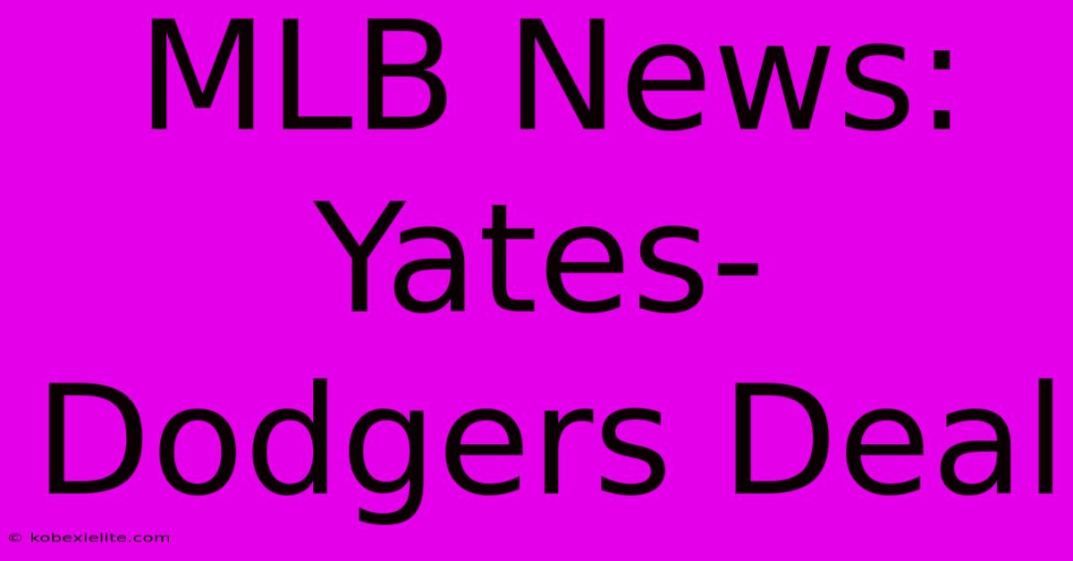 MLB News: Yates-Dodgers Deal