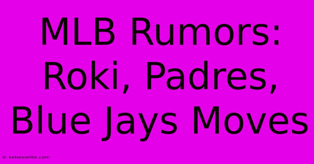 MLB Rumors: Roki, Padres, Blue Jays Moves