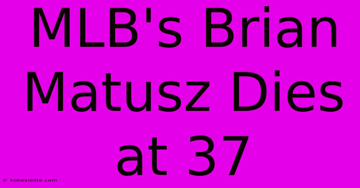 MLB's Brian Matusz Dies At 37