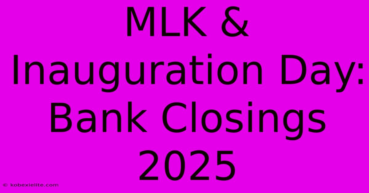 MLK & Inauguration Day: Bank Closings 2025