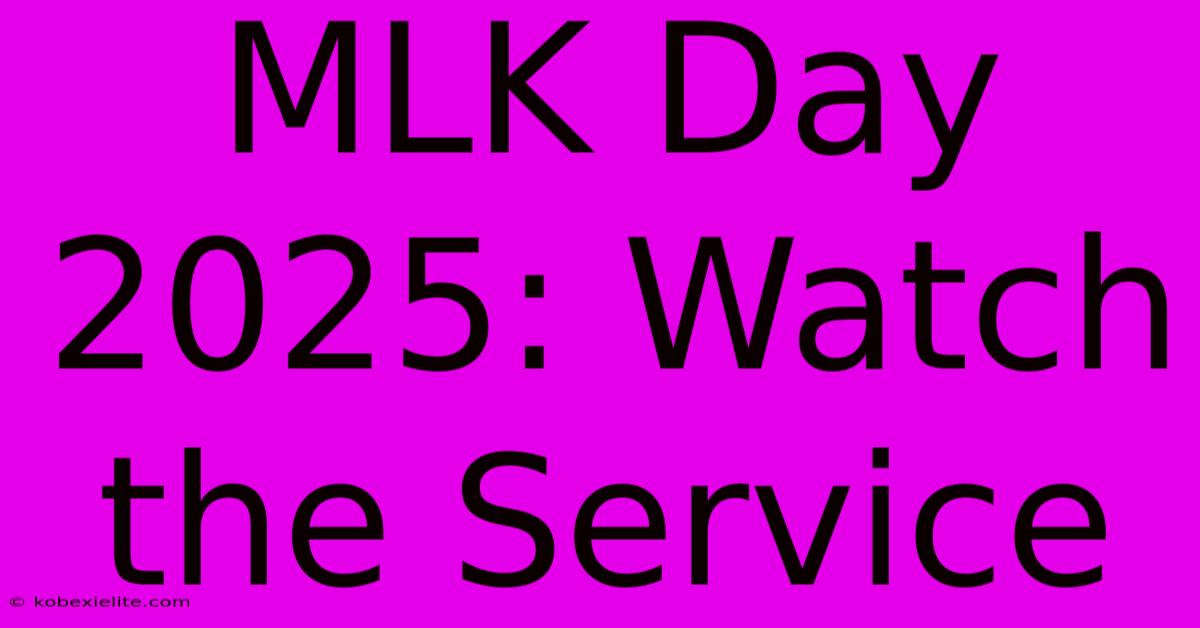 MLK Day 2025: Watch The Service