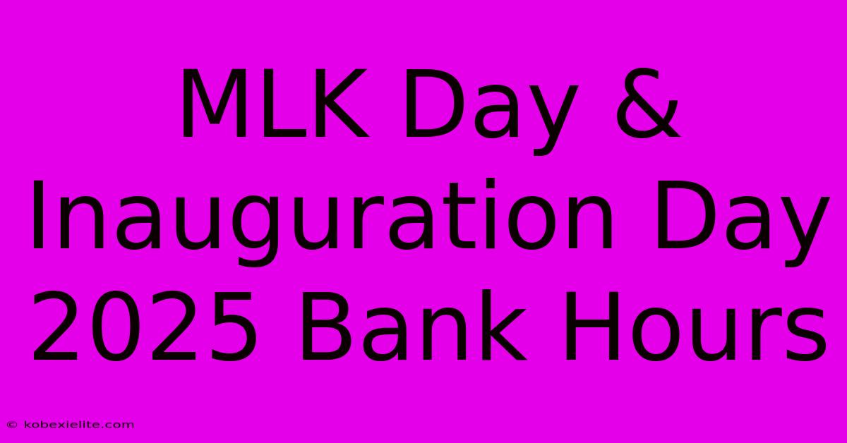 MLK Day & Inauguration Day 2025 Bank Hours