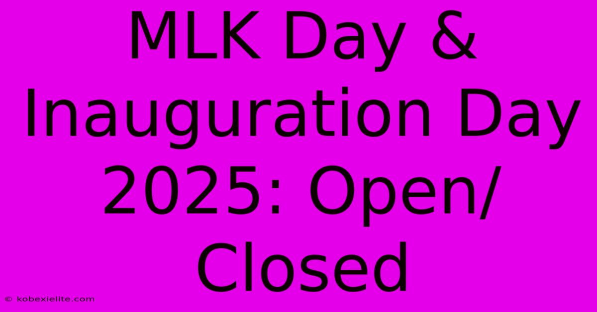 MLK Day & Inauguration Day 2025: Open/Closed