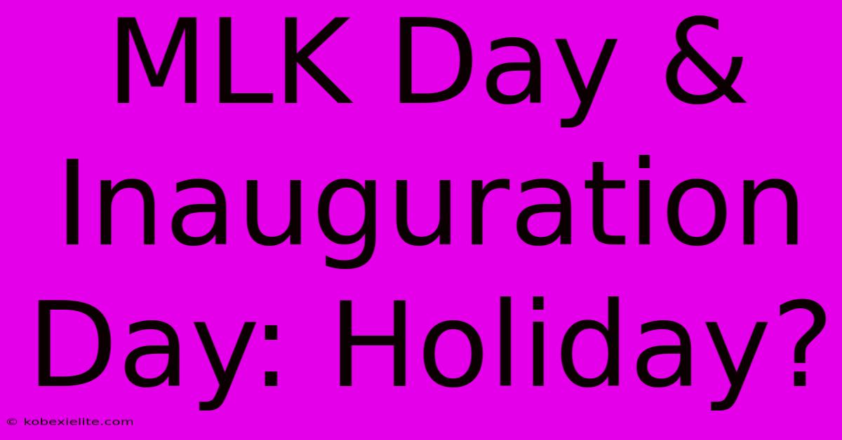 MLK Day & Inauguration Day: Holiday?