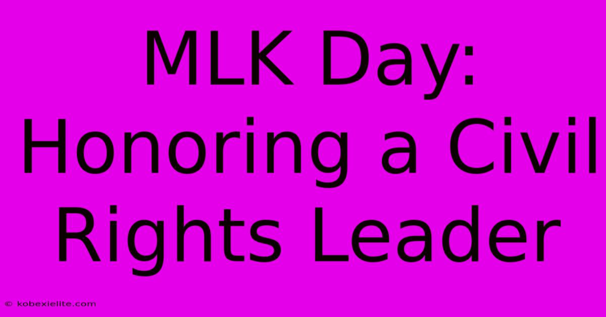 MLK Day: Honoring A Civil Rights Leader