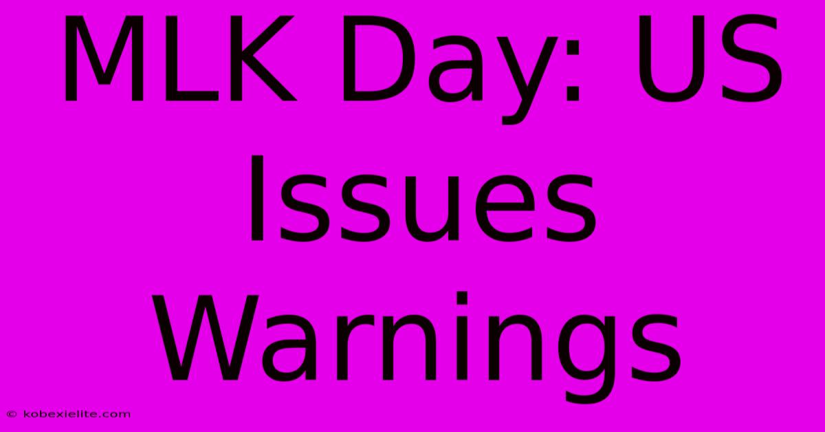 MLK Day: US Issues Warnings