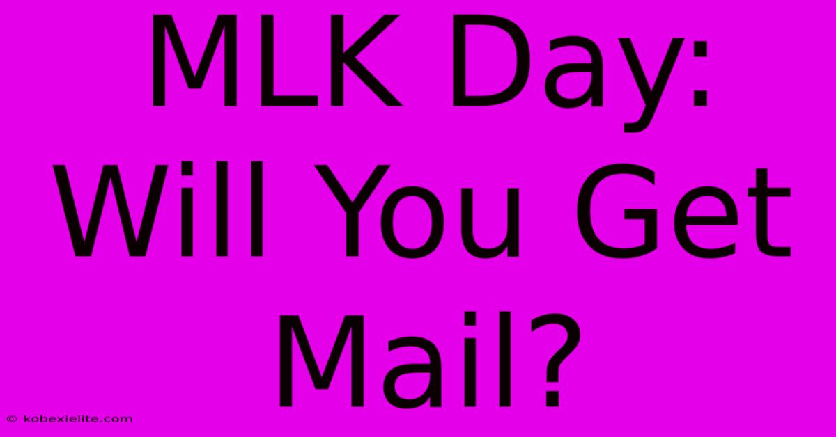 MLK Day: Will You Get Mail?