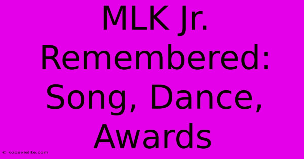 MLK Jr. Remembered: Song, Dance, Awards